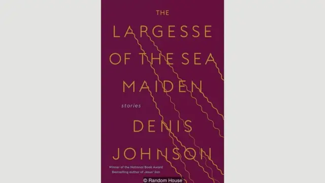Denis Johnson, The Largesse of the Sea Maiden