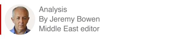 Analysis box by Jeremy Bowen, Middle East editor