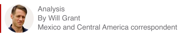 Analysis box by Will Grant, Mexico and Central America correspondent