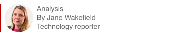 Analysis box by Jane Wakefield, technology reporter
