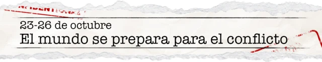 23-26 de octubre - El mundo se prepara para el conflicto