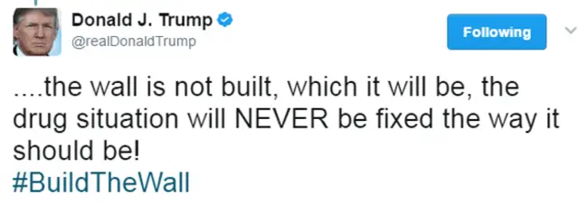 Trump tweet: "If the wall is not built, which it will be, the drug situation will NEVER be fixed the way it should be!"