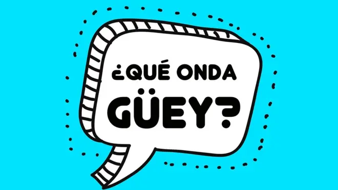 Burbuja con la frase "¿qué onda güey?"