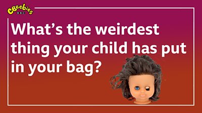 The Weirdest Thing My Child Has Put In My Bag - Cbeebies - Bbc