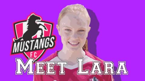 A photo of Lara with the Mustangs FC logo and the words 'Meet Lara' on screen.