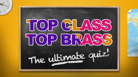 Top Class Top Brass, The Ultimate Quiz.