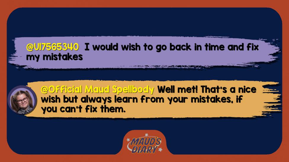 Text reads 'U17565340: I would wish to go back in time and fix my mistakes. Official Maud Spellbody: Well met, U17565340. That\u2019s a nice wish but always learn from your mistakes, if you can\u2019t fix them.'