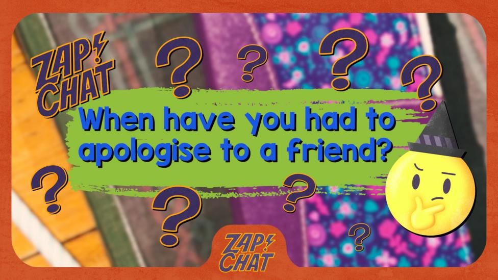 Text on colourful background reading 'When have you had to apologise to a friend?'.