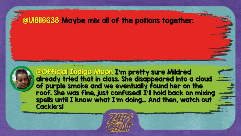 U18116638 comment reads Maybe mix all of the potions together.  Indigo Mood reply reads I\u2019m pretty sure Mildred already tried that in class. She disappeared into a cloud of purple smoke and we eventually found her on the roof. She was fine, just confused! I\u2019ll hold back on mixing spells until I know what I\u2019m doing\u2026 And then, watch out Cackle\u2019s!