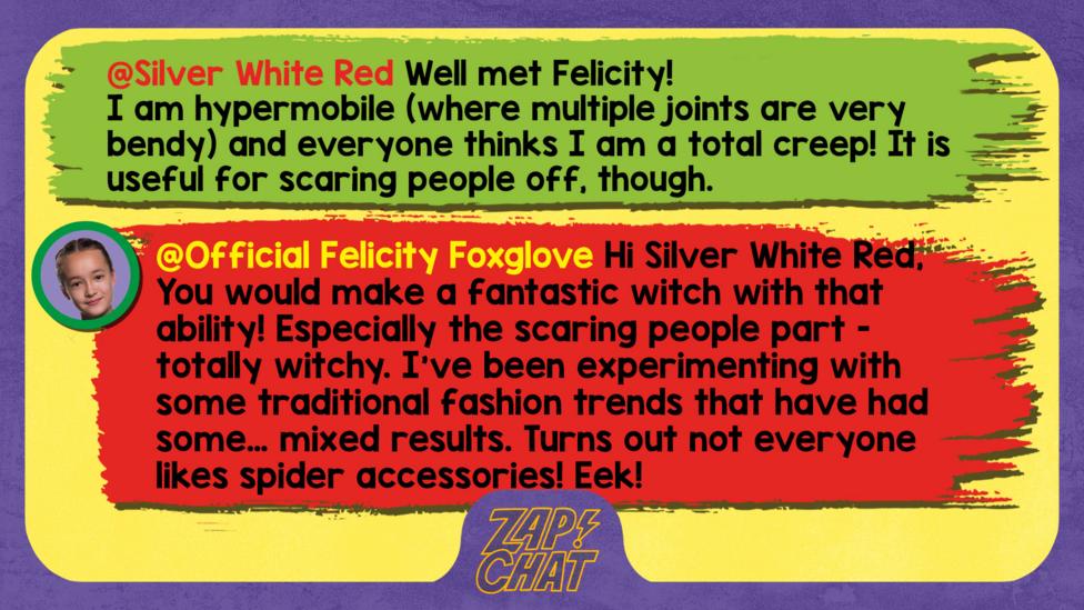 This week's Zapchat replies written by The Worst Witch character Felicity Foxglove.