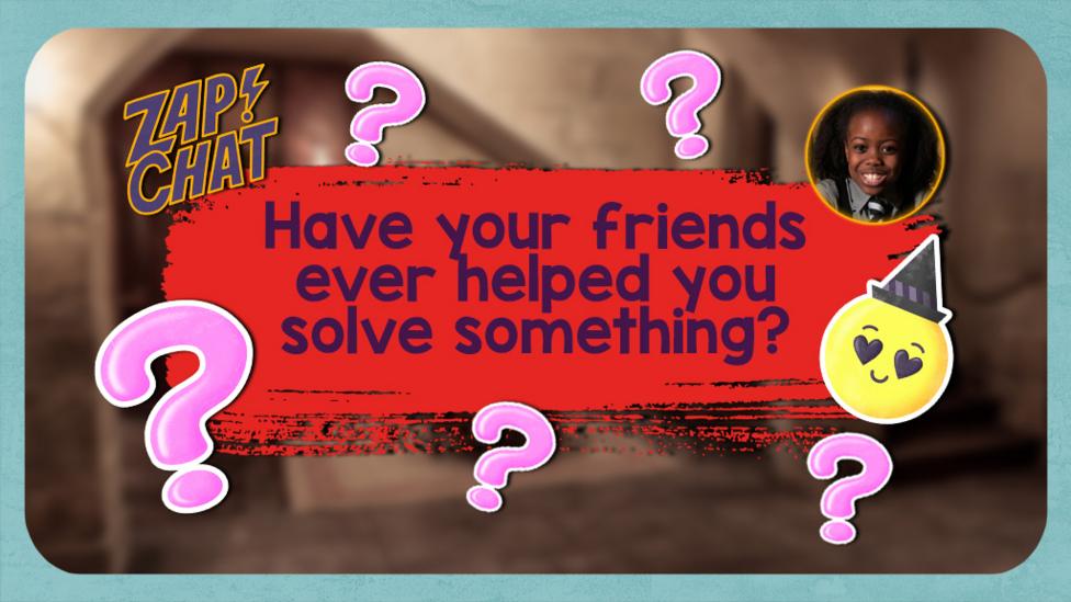 Colourful text reads 'Have your friends ever helped you solve something?'