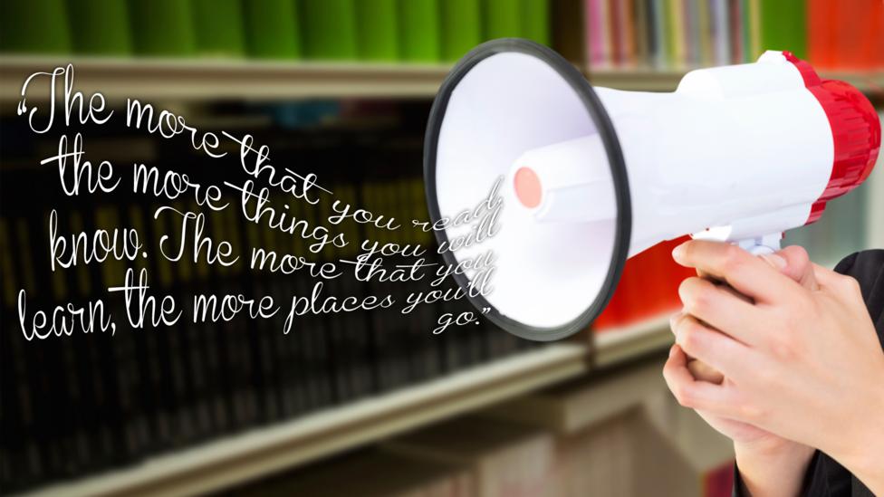 \u201CThe more that you read, the more things you will know. The more that you learn, the more places you\u2019ll go.\u201D