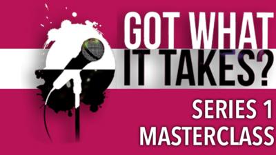 Got What It Takes? - Got What It Takes? Series 1 Masterclass