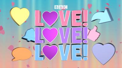 CBBC - Be on Love! Love! Love!