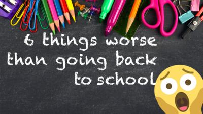 School Survival Guide - Six things worse than going back to school