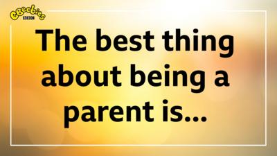 The best thing about being a parent is... - CBeebies - BBC