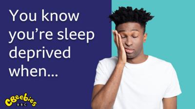 You Know You're Sleep Deprived When... - CBeebies - BBC