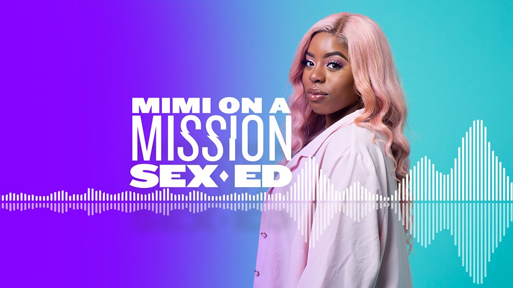 Bbc Sounds Mimi On A Mission Sex Ed Available Now