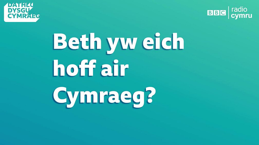 BBC Radio Cymru - Y Podlediad Dysgu Cymraeg