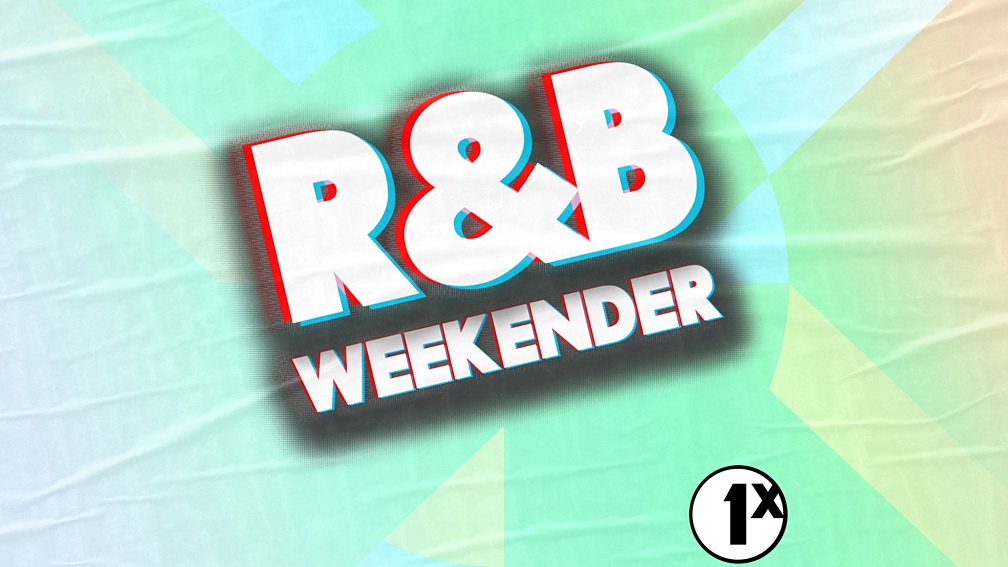 BBC Radio 1Xtra - 1Xtra's R&B Weekender - Episode Guide