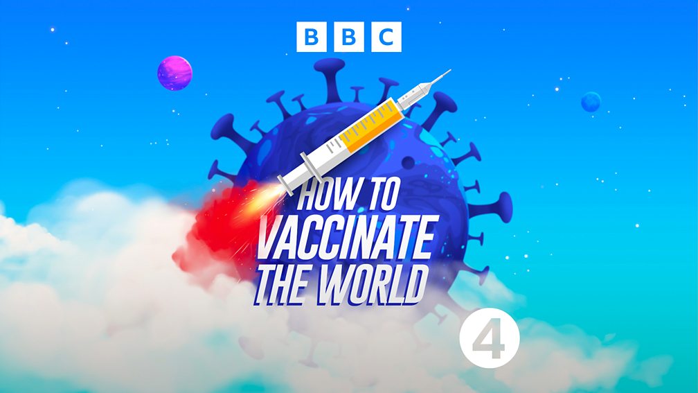 BBC Radio 4 - How To Vaccinate The World - Available Now