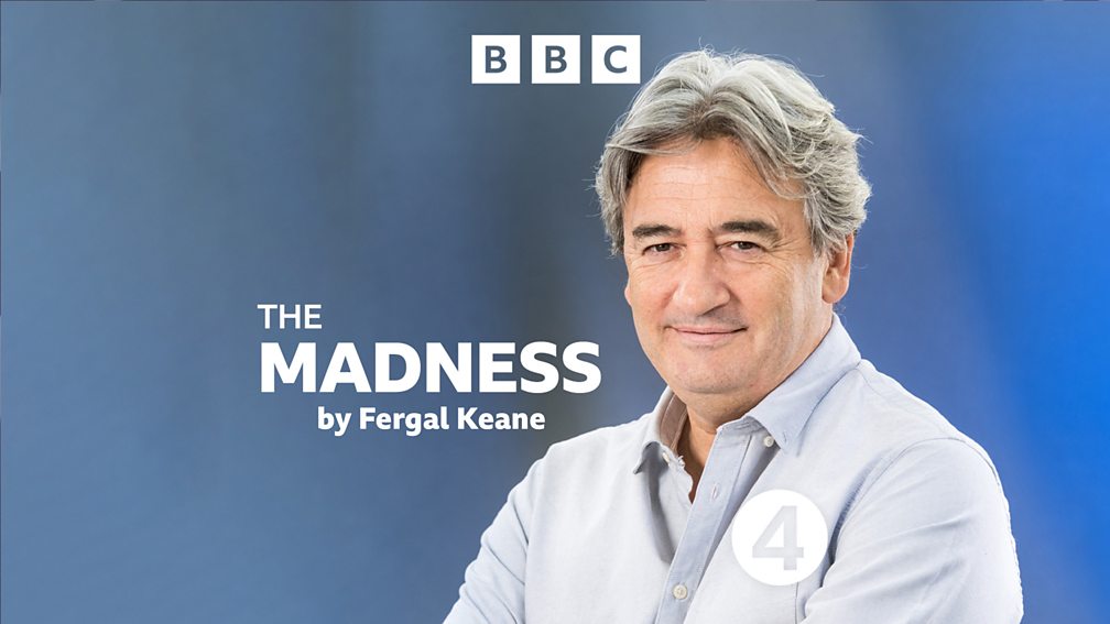 BBC Radio 4 The Madness by Fergal Keane
