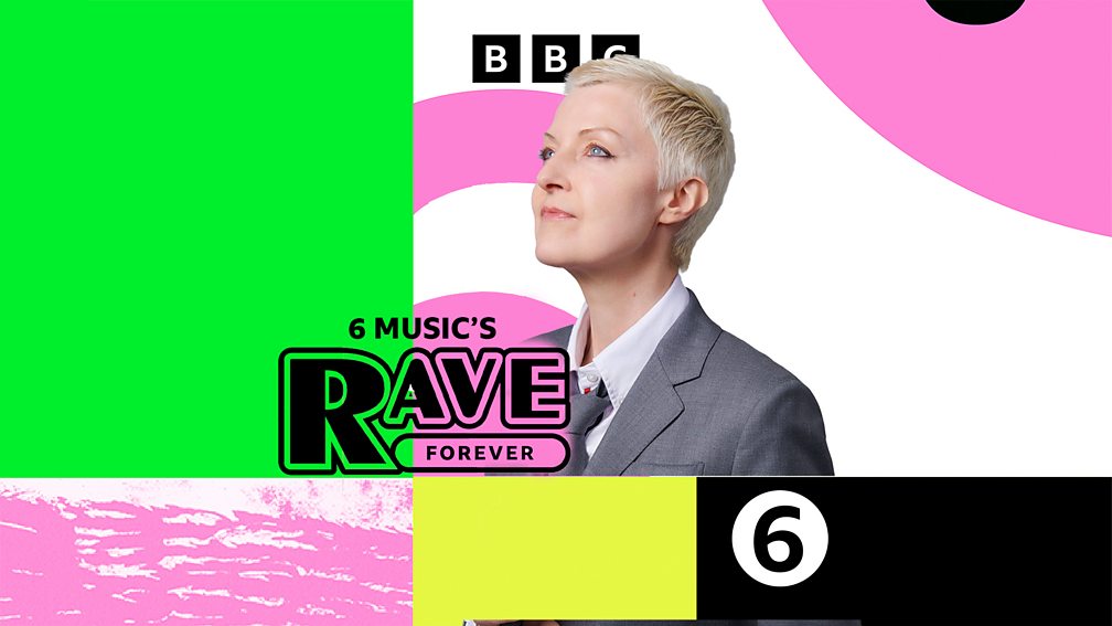 BBC Radio 6 Music 6 Music s Rave Forever Episode Guide bbc-radio-6-music-6-music-s-rave-forever-episode-guide