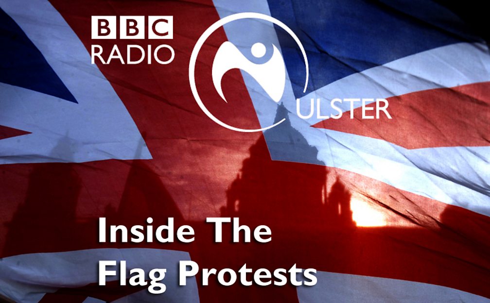 BBC Radio Ulster - News Special - Inside the Flag Protests
