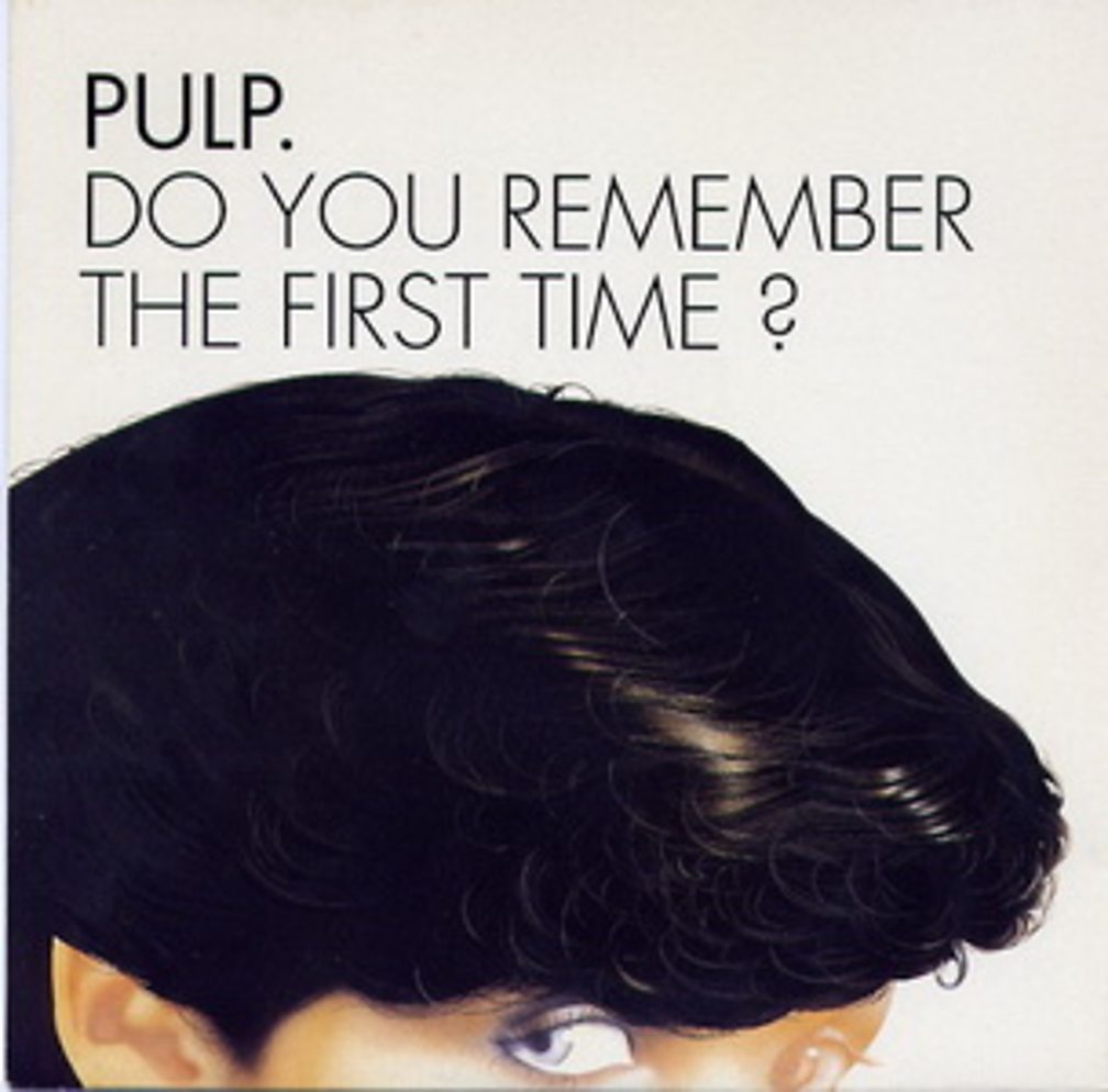 Pulp do you remember the first time. First time remembered. Pulp "Hits". Remember you.