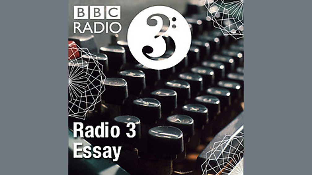 bbc radio 3 essay podcast