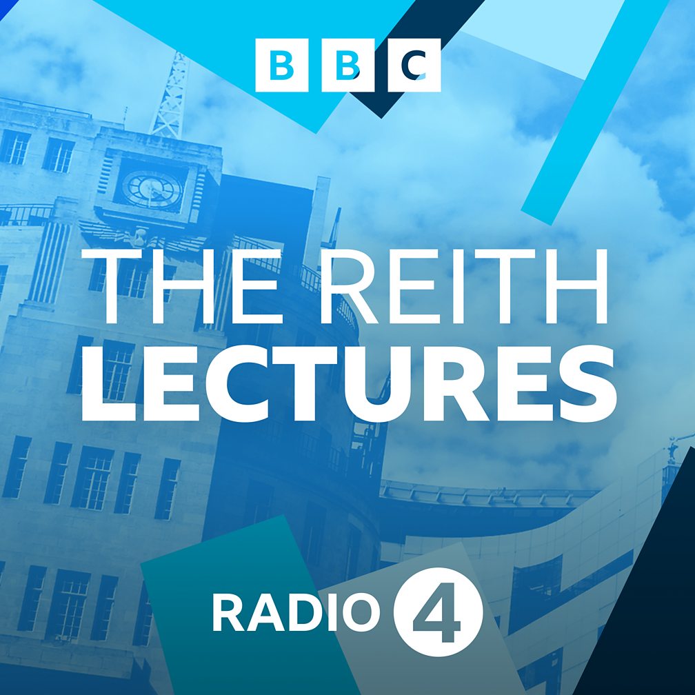 BBC Radio 4 - The Reith Lectures - The Reith Lectures Podcasts