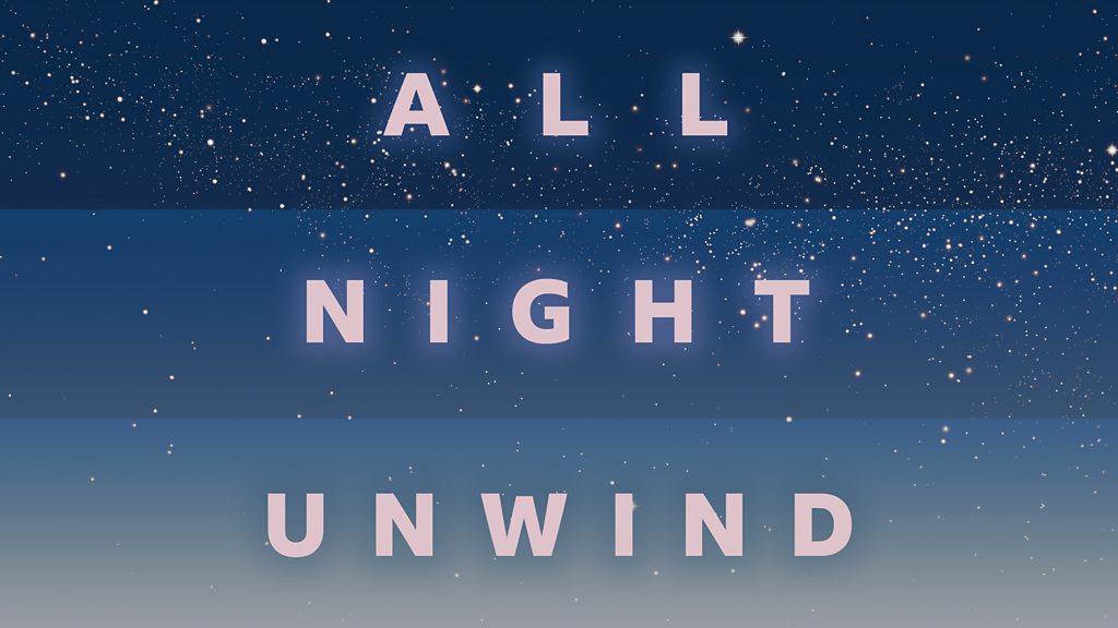 BBC Sounds - All Night Unwind - Available Episodes