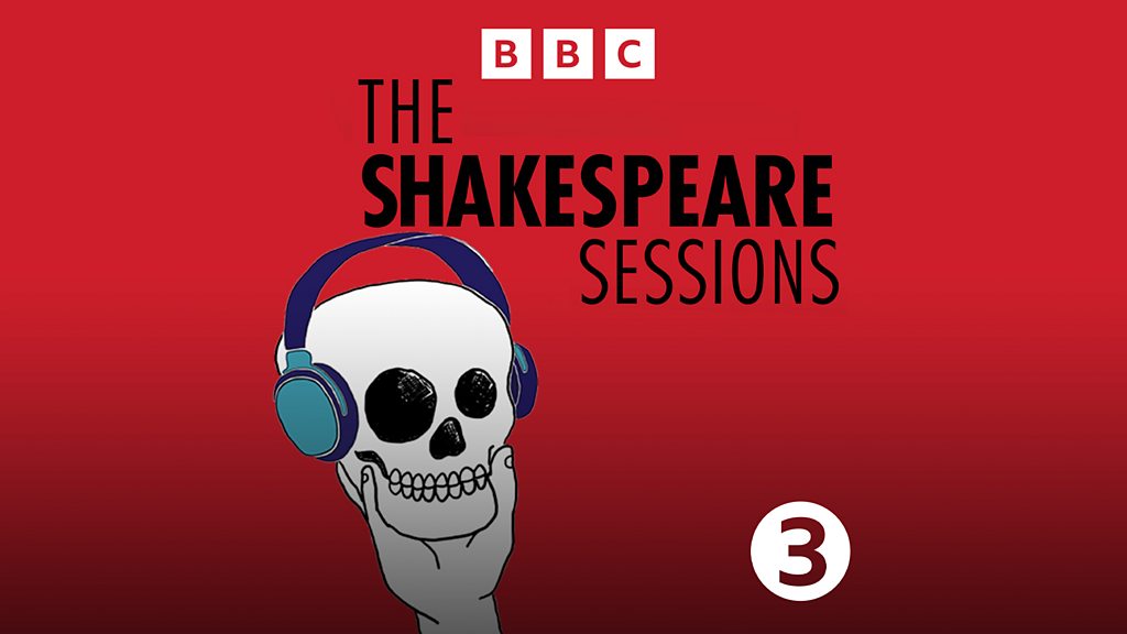 Bbc Sounds The Shakespeare Sessions Available Episodes
