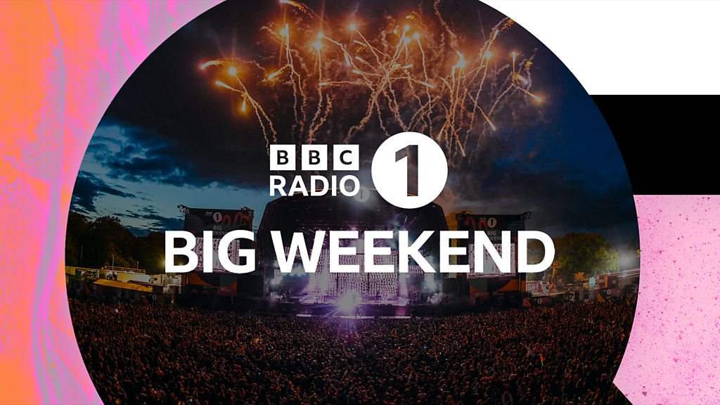 Bbc Sounds Radio 1s Big Weekend Available Episodes