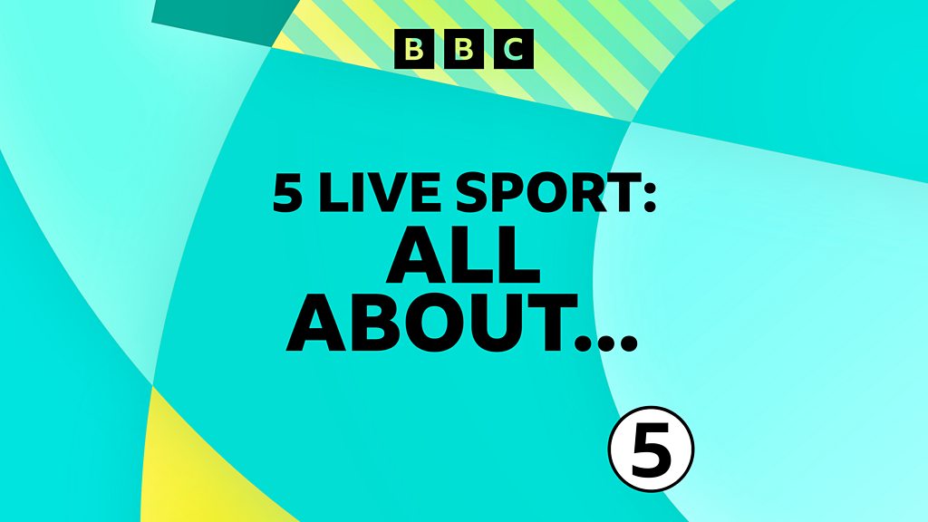 Bbc Sounds 5 Live Sport All About Available Episodes 2410