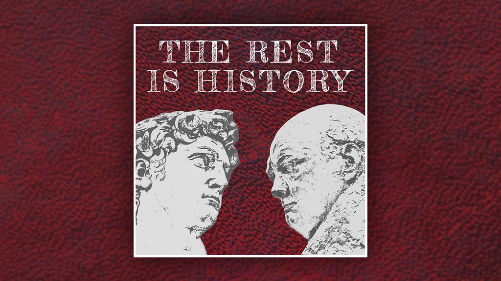 BBC Sounds The Rest Is History Available Episodes