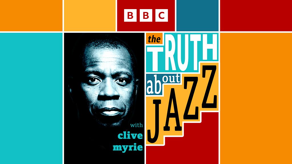 BBC Sounds - The Truth About Jazz - Available Episodes