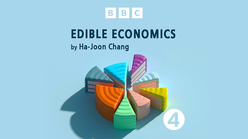 bbc-sounds-edible-economics-by-ha-joon-chang-available-episodes