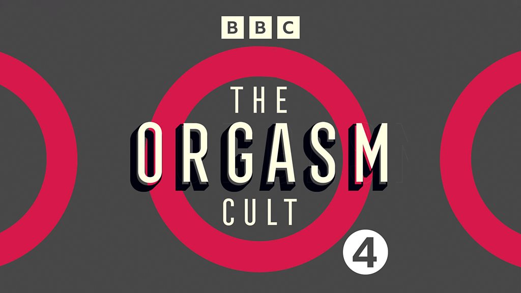 Bbc Sounds The Orgasm Cult Available Episodes