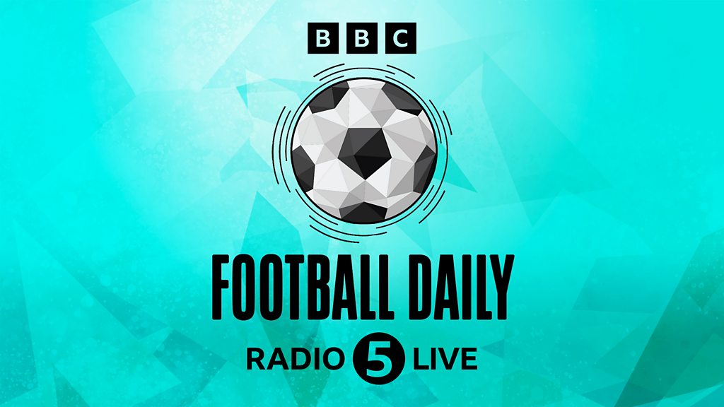 BBC Sounds - Football Daily - Available Episodes