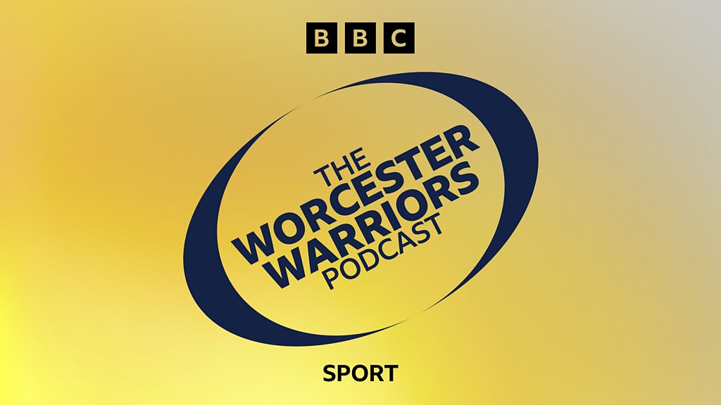 BBC Sounds - The Worcester Warriors Podcast - Available Episodes