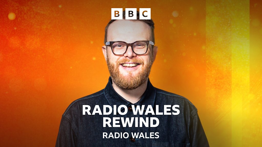 BBC Sounds Radio Wales Rewind Available Episodes