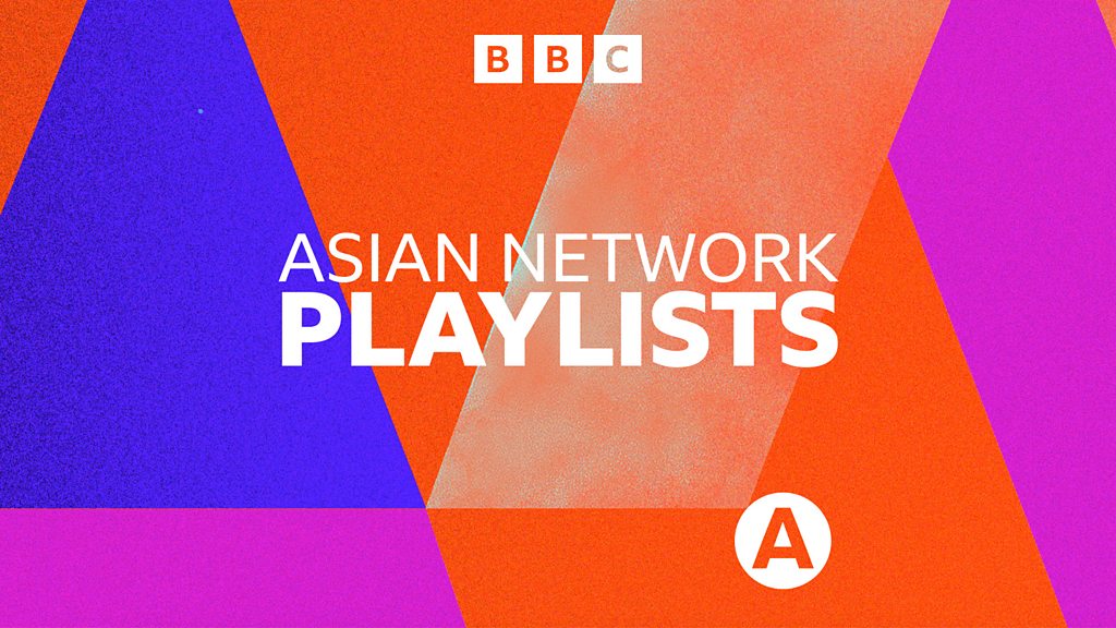 BBC Sounds - Asian Network Playlists - Available Episodes