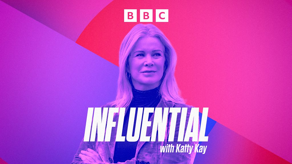 BBC Sounds - Influential With Katty Kay - Available Episodes