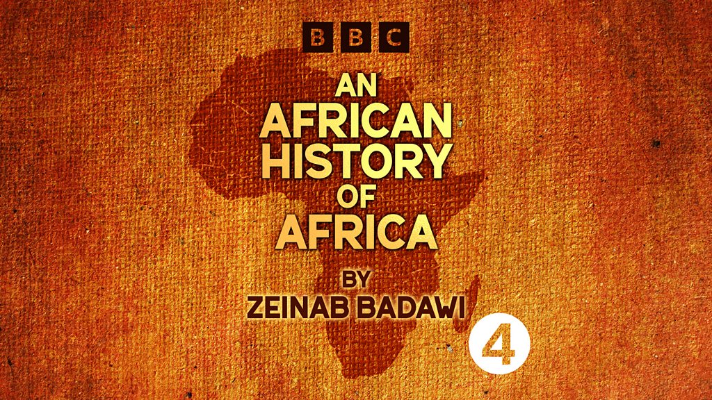 BBC Sounds - An African History of Africa by Zeinab Badawi - Available ...