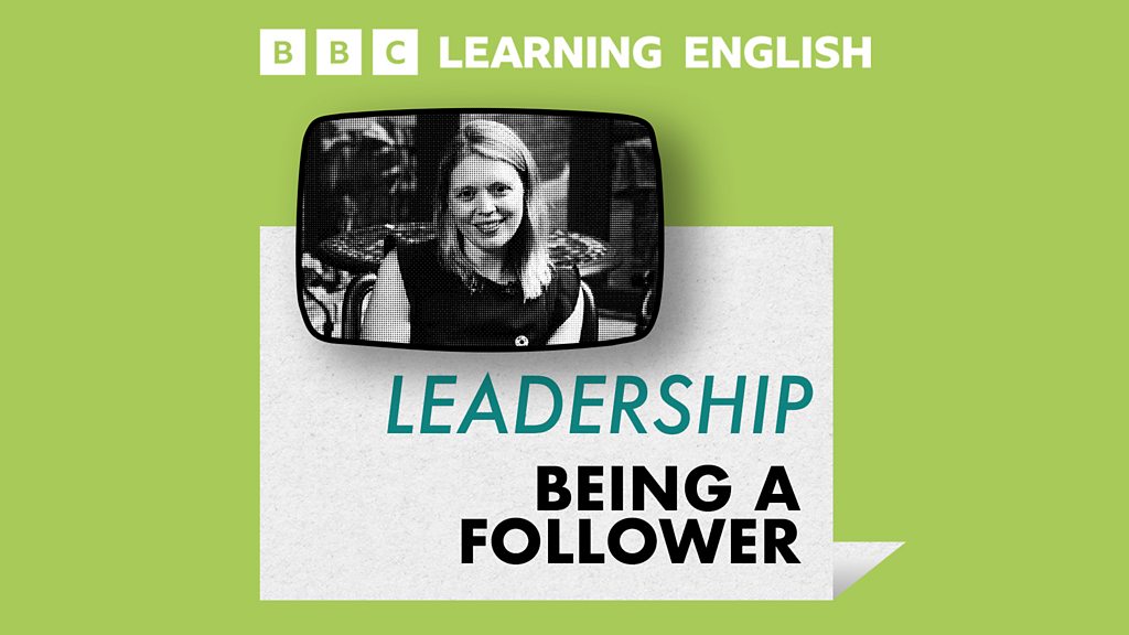 Learning English For Work Leadership Being a follower BBC Sounds