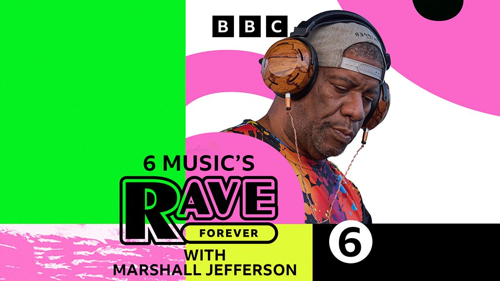 6 Music's Rave Forever A Night Out With Marshall Jefferson BBC Sounds