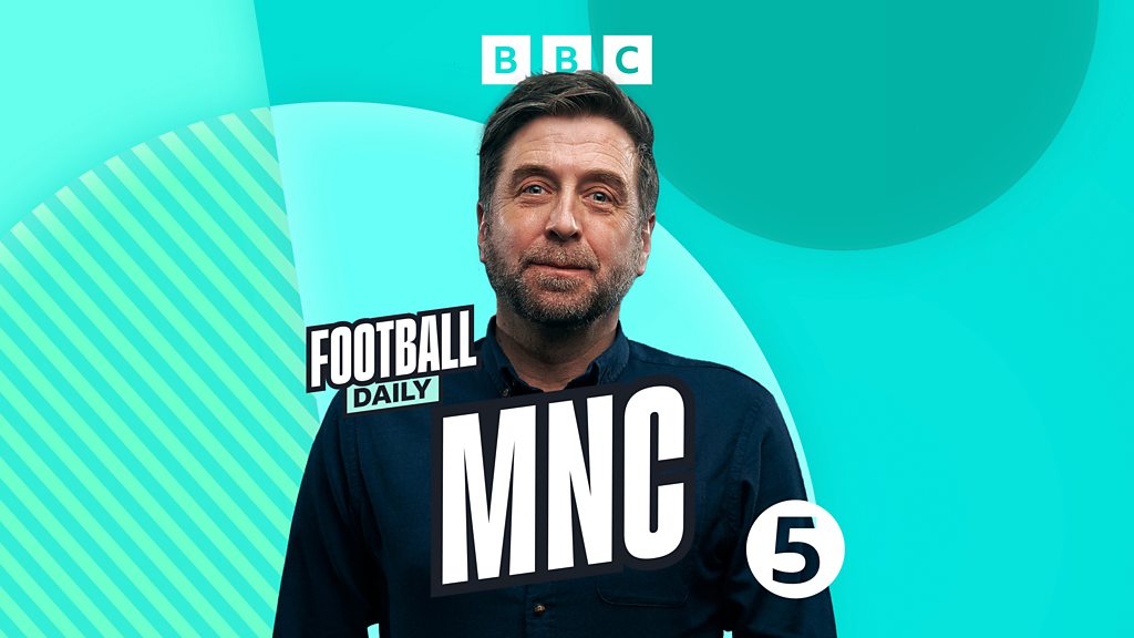 Football Daily – MNC with Mark Chapman – BBC Sounds