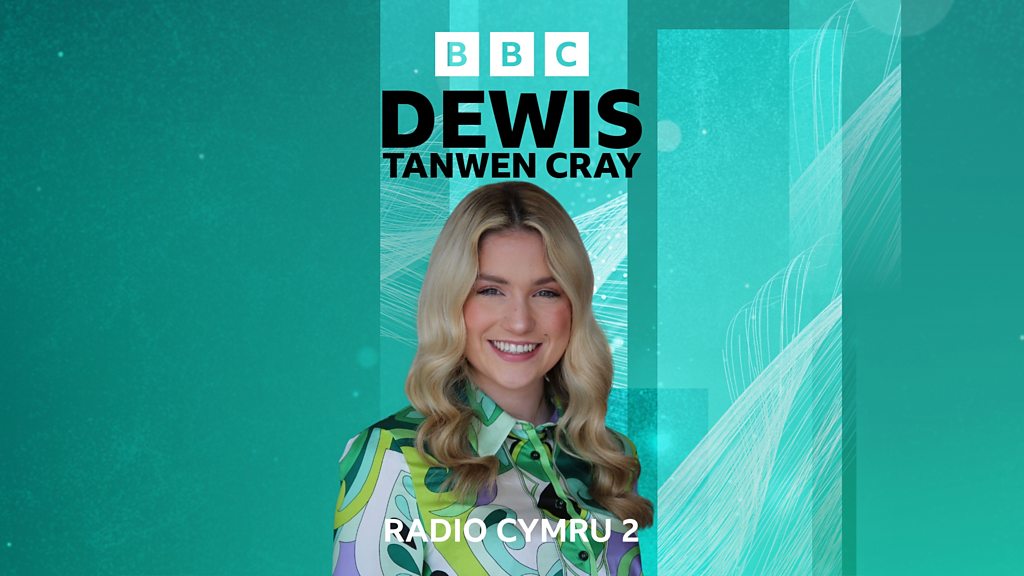 Dewis - Tanwen Cray - BBC Sounds