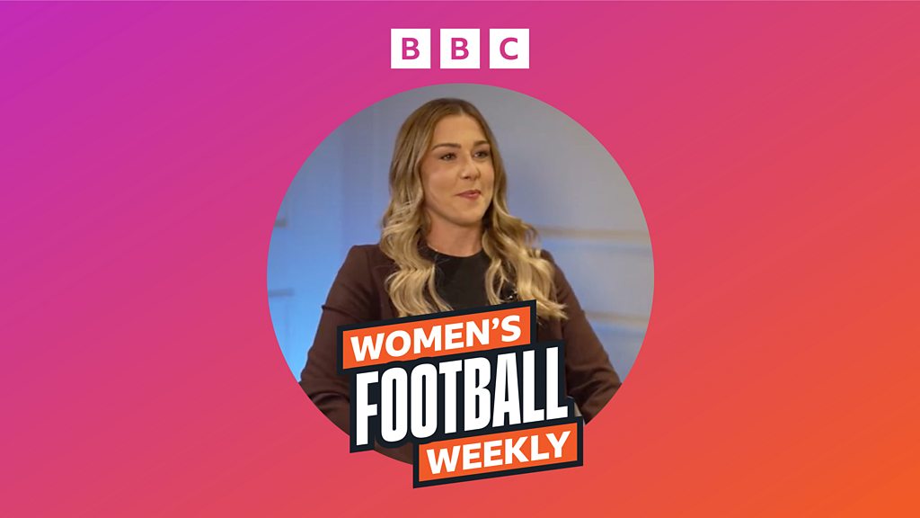 BBC Women's Football Weekly